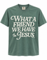 What A Friend We Have in Jesus - Green