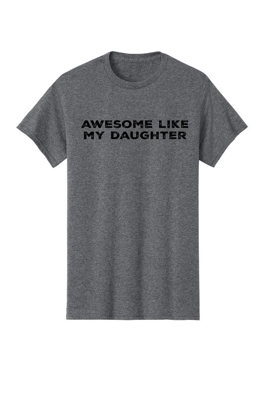 Awesome Like My Daughter Tee